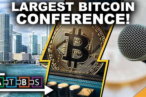 World’s Largest Bitcoin Conference Underway! (Elon Sets to Clean Up Twitter)