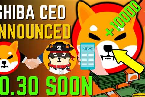 SHIBA INU COIN NEWS TODAY – SHIBA CEO ANNOUNCED SHIBA WILL HIT $0.30 SOON – PRICE PREDICTION..