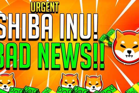 SHIBA INU COIN REALLY BAD NEWS..... - Shiba Inu Market News