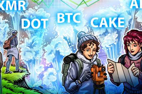 Top 5 cryptocurrencies to watch this week: BTC, DOT, XMR, APE, CAKE