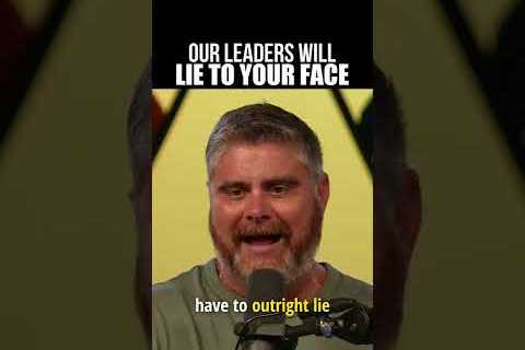 Our Leaders Are Lying To You