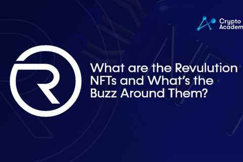 What are the Revulution NFTs and What’s the Buzz Around Them?