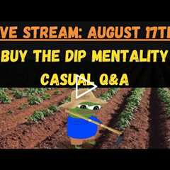 Dip Buying Mentality & Casual Q&A