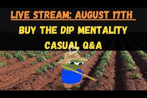 Dip Buying Mentality & Casual Q&A