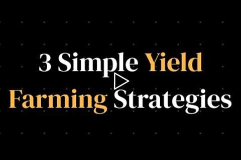 3 Simple, High ROI, Yield Farming Strategies