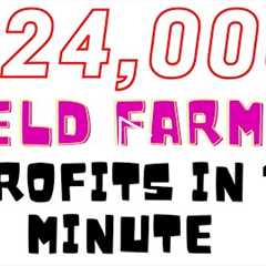 Yield Farming Profits From $4000 to $24,000 in Seconds