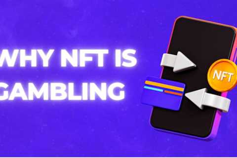Why NFT is Gambling: Risks and Responsible Gambling Tips