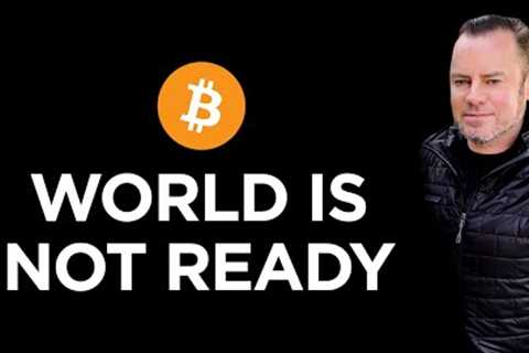 The World is NOT Ready & Beware Bitcoin Trap