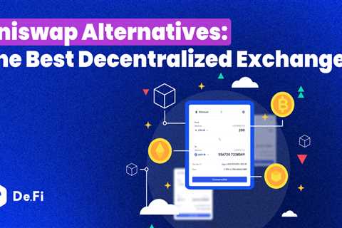 Uniswap Alternatives: The Best Decentralized Exchanges