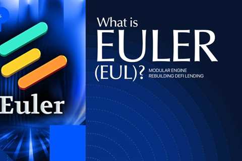 What is Euler (EUL)? Modular Engine Rebuilding DeFi Lending