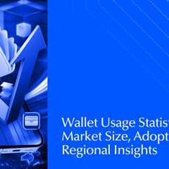Wallet Usage Statistics 2026: Market Size, Adoption & Regional Insights